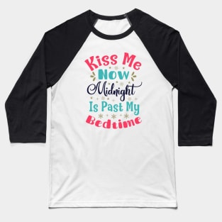 Kiss Me Now, Midnight is Past My Bedtime Baseball T-Shirt